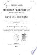 Diccionario razonado de legislación y jurisprudencia diplomático-consular