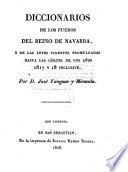 Diccionarios de los fueros del reino de Navarra y de las leyes vigentes promulgadas hasta las córtes de los años 1817 y 18 inclusive