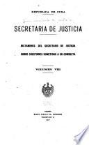 Dictamenes del Secretario de Justicia sobre cuestiones sometidas á su consulta