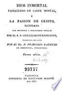 Dios inmortal padeciendo en carne mortal, ó, La pasion de Cristo