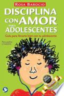 Disciplina Con Amor Para Adolescentes: Guia Para Llevarte Bien Con Tu Adolescente