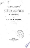Discursos políticos, académicos y forenses de D. Rafael M. de Labra