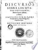 Discursos sobre los quatro novissimos, Muerte, Juyzio, Infierno y Gloria ... [novissimo primero de la muerte novissimo segundo: del Juyzio]