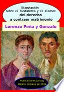 Disputación sobre el fundamento y el alcance del derecho a contraer matrimonio