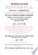 Dissertacion historica, critica, i expositiva, del Sagrado Caliz en que Christo Señor Nuestro consagrò en la noche de la Cena, el qual se venera en la Santa Metropolitana Iglesia de Valencia