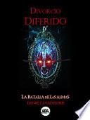 Divorcio diferido IV La batalla de las almas