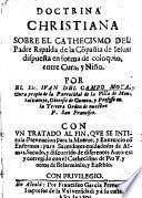 Doctrina christiana sobre el cathecismo del Padre Ripalda ... dispuesta en forma de coloquio, entre Cura, y Niño ... Con vn tratado al fin, que se intitula: Prevencion para la Muerte, y Exercicio cõ Enfermos, etc
