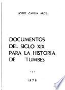Documentos del siglo XIX [i.e. diecinueve] para la historia de Tumbes