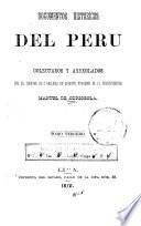 Documentos historicos del Peru en las epocas del coloniaje despues de la conquista y de la independencia hasta la presente