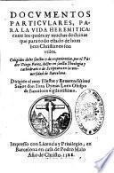 Documentos particulares, para la vida heremitica: entre los quales ay muchas doctrinas que para todo estado de hombres Christianos son vtiles. Coligidos delos sanctos y de experiencias, por el padre diego Perez doctor en sancta theologia y cathedratico de scriptura en la vniuersidad de Barcelona ..