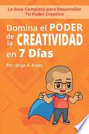 Domina el PODER de la CREATIVIDAD en Siete Días