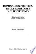 Dominación política, redes familiares y clientelismo