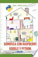 Domótica con Raspberry, Google y Python (2da Edición)