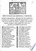 Don Patricio de Cordova, y Aguilar. Nueva relacion, en que se da cuenta, y declara los tràgicos sucessos de este cavallero, etc
