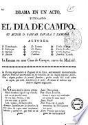 Drama en un acto, titulado: El dia de campo. Su autor D. Gaspar Zavala y Zamora