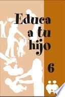 Educa a tu hijo. VI