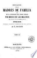 Educación de las madres de familia, ó, De la civilización del linage humano por medio de las mujeres