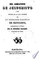 El Amante de Jesucristo ó sea historia de la vida y muerte de un verdadero discípulo de Jesucristo