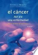 El Cancer No Es una Enfermedad!: El Cancer Es un Mecanismo de Supervivencia = Cancer Is Not a Disease!