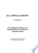 El capital ausente: Los paradigmas culturales en el funcionamiento de la sociedad y la economía nacional