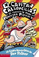 El Capitan Calzoncillos y El Perverso Plan del Profesor Pipicaca: (Spanish Language Edition of Captain Underpants and the Perilous Plot of Professor