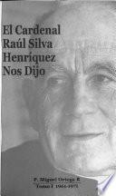 El Cardenal Raúl Silva Henríquez nos dijo: 1962-1971