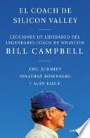 El Coach de Sillicon Valley / Trillion Dollar Coach : the Leadership Playbook of Silicon Valley's Bill Campbell