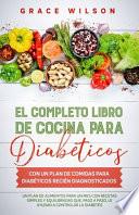 El Completo libro de cocina para diabéticos con un plan de comidas para diabéticos recién diagnosticados