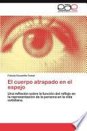 El Cuerpo Atrapado en El Espejo