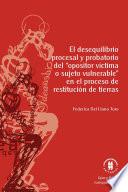 El desequilibrio procesal y probatorio del “opositor víctima o sujeto vulnerable” en el proceso de restitución de tierras
