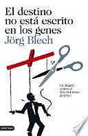 El destino no está escrito en los genes : un alegato contra el determinismo genético
