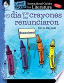 El dia que los crayones renunciaron (The Day the Crayons Quit): An Instructional Guide for