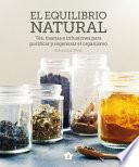 El Equilibrio Natural: Tés, Tisanas E Infusiones Para Purificar Y Regenerar El Organismo