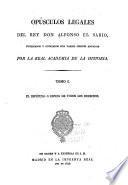 El Espéculo o Espejo de todos los derechos.- Vol. 2. El Fuero Real, Las leyes de los Adelantados mayores, Las nuevas y El Ordenamiento de las Tafuererias, y por apendice Las Leyes del Estilo