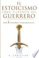 El estoicismo como filosofía del guerrero: Los 5 pilares fundamentales