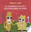 El Flamenco Calvo Y Los Cazadores de Aves / The Bald Flamingo and the Bird Hunte RS