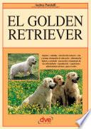 El golden retriever: Orígenes - estándar - elección del cachorro - cría y normas elementales de educación - alimentación higiene