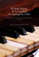 El gran órgano de la Catedral de Santiago de Chile