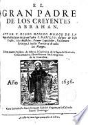 El Gran Padre de los Creyentes Abrahan con indices y capitulos de la Sda. Escritura cosas notables y remisiones a los Evangelios de la Cuaresma