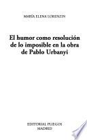 El humor como resolución de lo imposible en la obra de Pablo Urbanyi