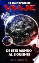 Libro EL IMPORTANTE VIAJE DE ESTE MUNDO AL SIGUIENTE