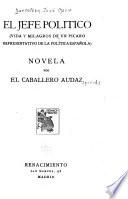 El jefe político (vida y milagros de un pícaro representativo de la política española)