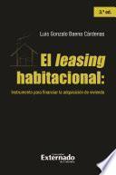 El leasing habitacional: instrumento para financiar la adquisición de vivienda, 3.a ed.