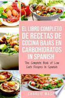 El Libro Completo De Recetas De Cocina Bajas En Carbohidratos In Spanish/ The Complete Book of Low Carb Recipes In Spanish