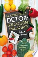 El libro de la detoxificacion milagro/ The Detox Miracle Sourcebook