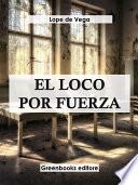 El loco por fuerza