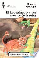 El loro pelado y otros cuentos de la selva