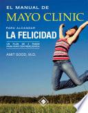 El manual de Mayo Clinic para alcanzar la felicidad