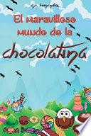 El Maravilloso Mundo De La Chocolatina