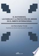 El matrimonio, las familias y la protección del menor en el ámbito internacional.